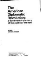 The American diplomatic revolution : a decumentary history of the cold war, 1941-1947 /