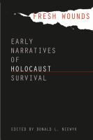 Fresh wounds : early narratives of Holocaust survival /