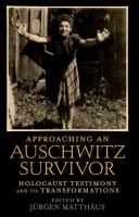 Approaching an Auschwitz survivor : holocaust testimony and its transformations /