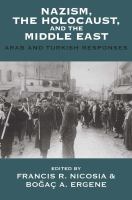 Nazism, the Holocaust, and the Middle East : Arab and Turkish responses /