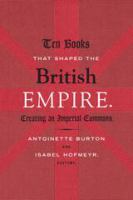 Ten Books That Shaped the British Empire Creating an Imperial Commons /