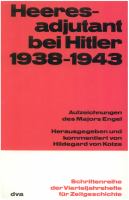 Heeresadjutant bei Hitler 1938-1943 : Aufzeichnungen des Majors Engel /