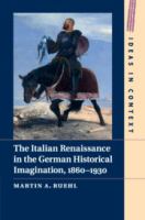 The Italian Renaissance in the German historical imagination, 1860-1930 /