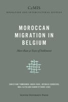 Moroccan Migration in Belgium : More than 50 Years of Settlement /