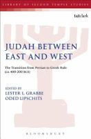Judah between East and West : the transition from Persian to Greek rule (ca. 400-200 BCE) /