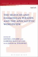 The Seleucid and Hasmonean periods and the apocalyptic worldview : the first Enoch Seminar Nangeroni meeting, Villa Cagnola, Gazzada (June 25-28, 2012) /