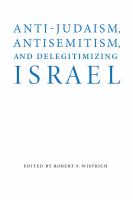 Anti-Judaism, antisemitism, and delegitimizing Israel /