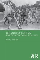 Britain's retreat from empire in East Asia, 1905-1980 /