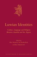 Luwian identities : culture, language and religion between Anatolia and the Aegean /