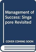 Management of success : Singapore revisited /