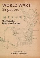 World War II Singapore : the Chōsabu reports on Syonan /