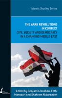 The Arab revolutions in context : civil society and democracy in a changing Middle East /
