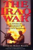 The Iraq War : as witnessed by the correspondents and photographers of United Press International /