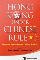 Hong Kong Under Chinese Rule : Economic Integration and Political Gridlock /