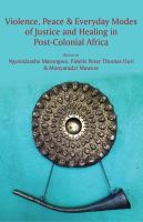 Violence, peace and everyday modes of justice and healing in post-colonial Africa