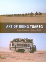Art of being Tuareg : Sahara nomads in a modern world /