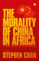 The morality of China in Africa : the Middle Kingdom and the Dark Continent /