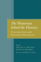 The historian behind the history : conversations with Southern historians /