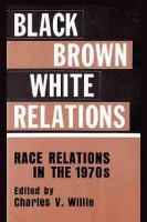 Black/brown/white relations : race relations in the 1970s /