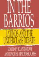 In the barrios : Latinos and the underclass debate /