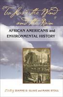 To love the wind and the rain : African Americans and environmental history /