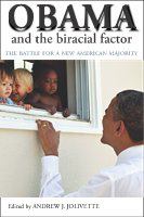 Obama and the biracial factor : the battle for a new American majority.