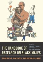 The Handbook of Research on Black Males Quantitative, Qualitative, and Multidisciplinary /