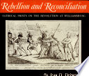 Rebellion and reconciliation : satirical prints on the Revolution at Williamsburg : [catalog] /