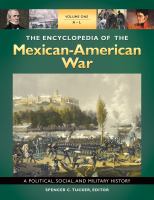 The encyclopedia of the Mexican-American War : a political, social, and military history /