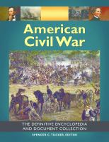 American Civil War : the definitive encyclopedia and document collection /