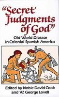 Secret judgments of God : Old World disease in colonial Spanish America /