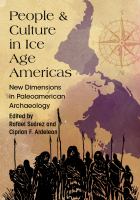 People and culture in Ice Age Americas : new dimensions in Paleoamerican archaeology /