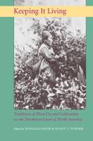 Keeping it living : traditions of plant use and cultivation on the Northwest Coast of North America /