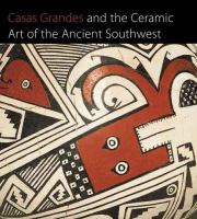 Casas Grandes and the ceramic art of the Ancient Southwest /