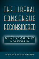 The Liberal Consensus Reconsidered American Politics and Society in the Postwar Era /