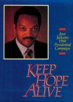 Keep hope alive : Jesse Jackson's 1988 presidential campaign : a collection of major speeches, issue papers, photographs, and campaign analysis /