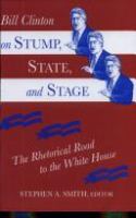 Bill Clinton on stump, state, and stage : the rhetorical road to the White House /