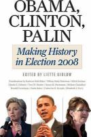 Obama, Clinton, Palin : making history in election 2008 /