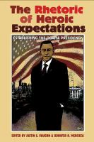 The rhetoric of heroic expectations : establishing the Obama presidency /