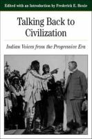 Talking back to civilization : Indian voices from the Progressive Era /