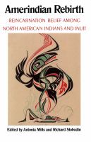 Amerindian rebirth : reincarnation belief among North American Indians and Inuit /