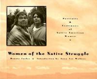 Women of the native struggle : portraits & testimony of Native American women /