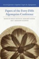 Papers of the Forty-fifth Algonquian Conference = Actes du Quarante-Cinquiáeme Congráes des Algonquinistes /