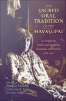 The sacred oral tradition of the Havasupai : as retold by elders and headmen Manakaja and Sinyella 1918-1921 /