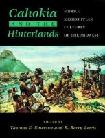 Cahokia and the hinterlands : middle Mississipian cultures of the Midwest /