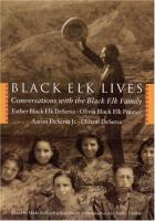Black Elk Lives Conversations with the Black Elk Family /