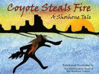 Coyote steals fire : a Shoshone tale /