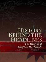 History behind the headlines the origins of conflicts worldwide /