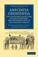 Anecdota Oxoniensia. The Crawford Collection of Early Charters and Documents Now in the Bodleian Library /