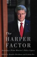 The Harper factor : assessing a prime minister's policy legacy /